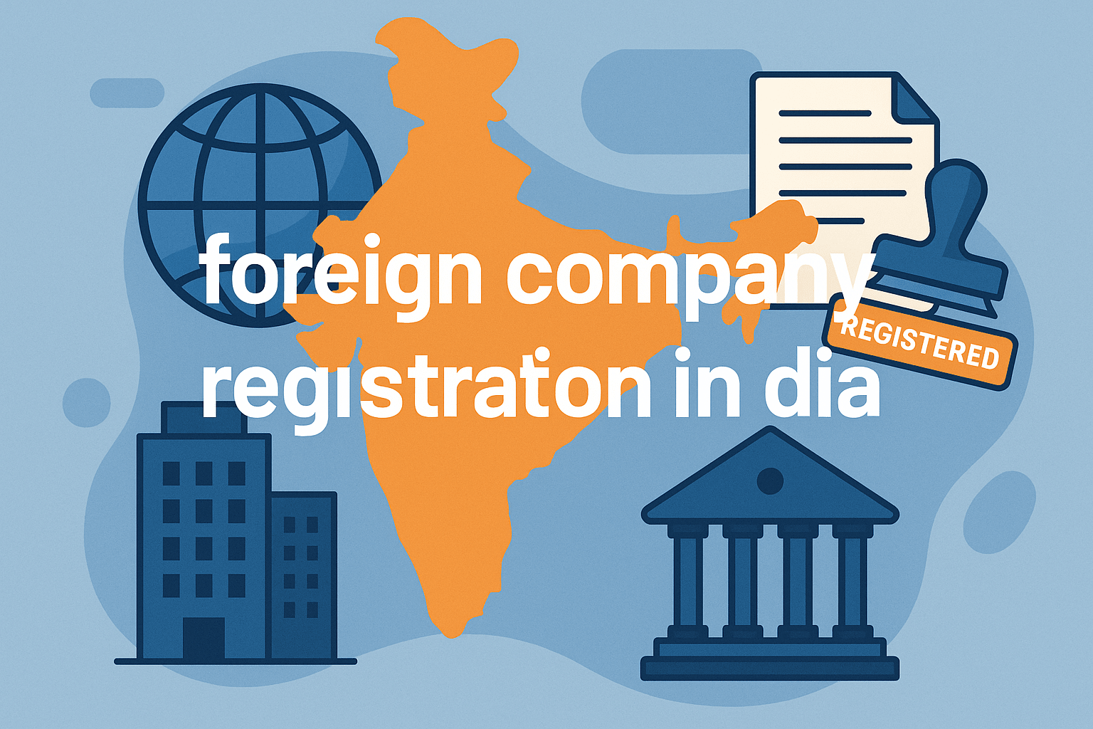 Foreign Company Registration in India Simplified Guide 2025