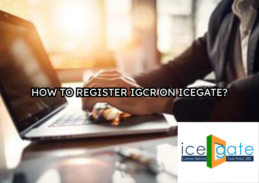 How to Register for IGCR on ICEGATE in 2025 – A Step-by-Step Guide 2 HOW TO REGISTER IGCR ON ICEGATE