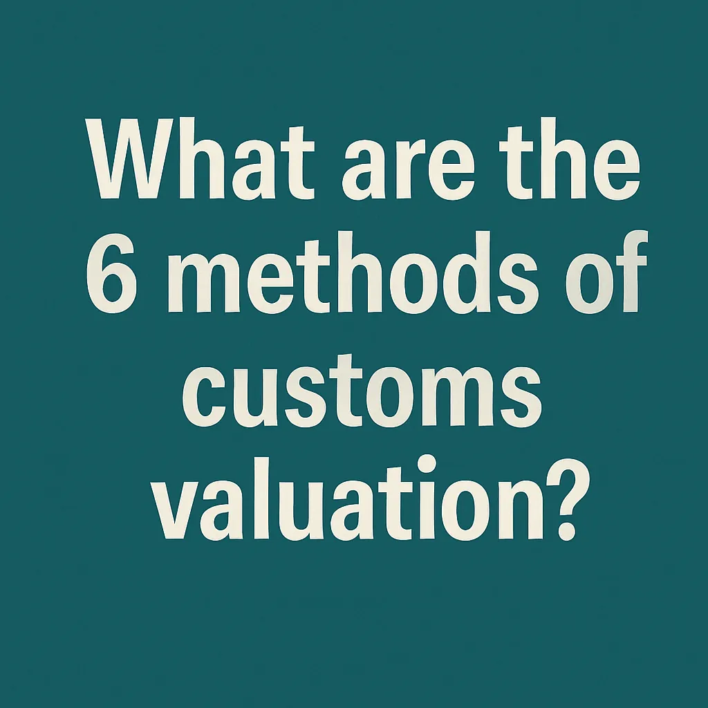 what are the six methods of customs valuation