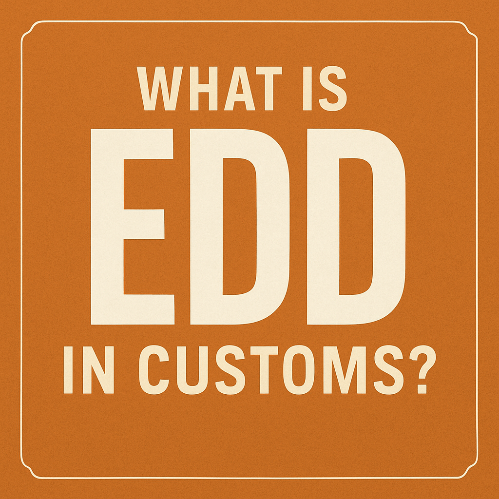 What is EDD in customs? 2 what is EDD