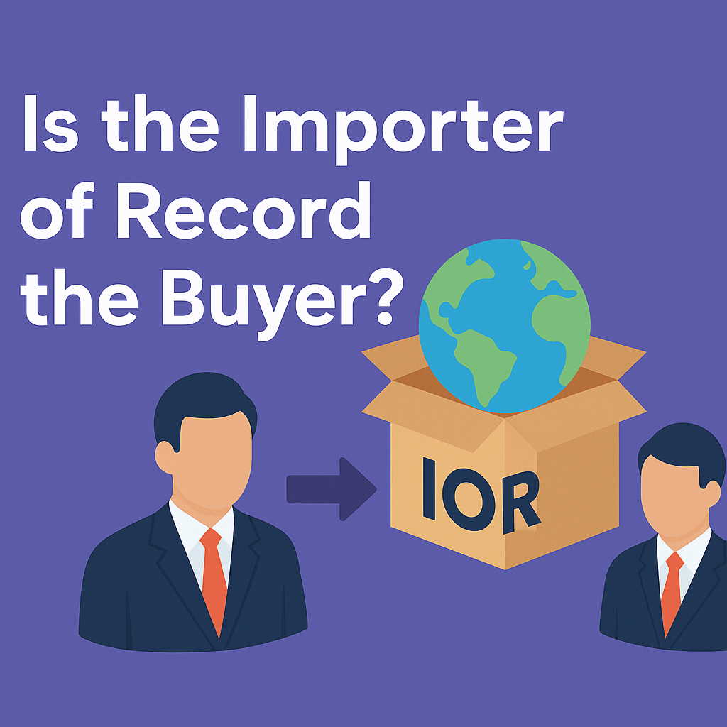 Is Importer of Record the buyer? 5 Is IOR the buyer?