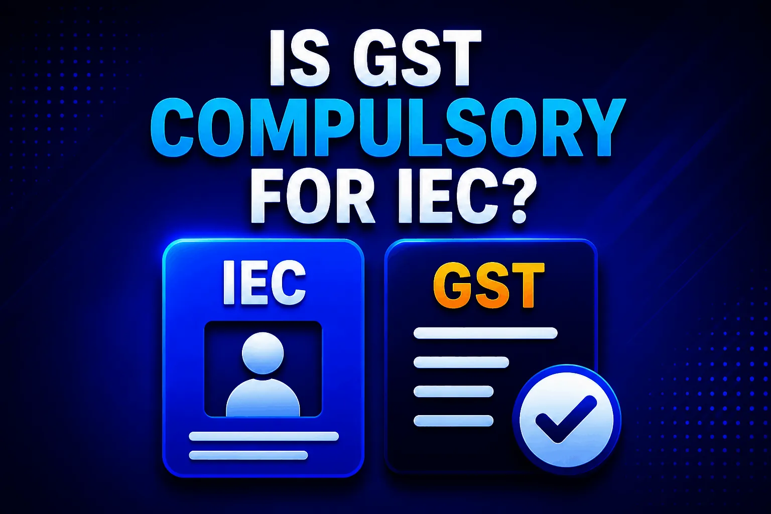 Is GST compulsory for IEC