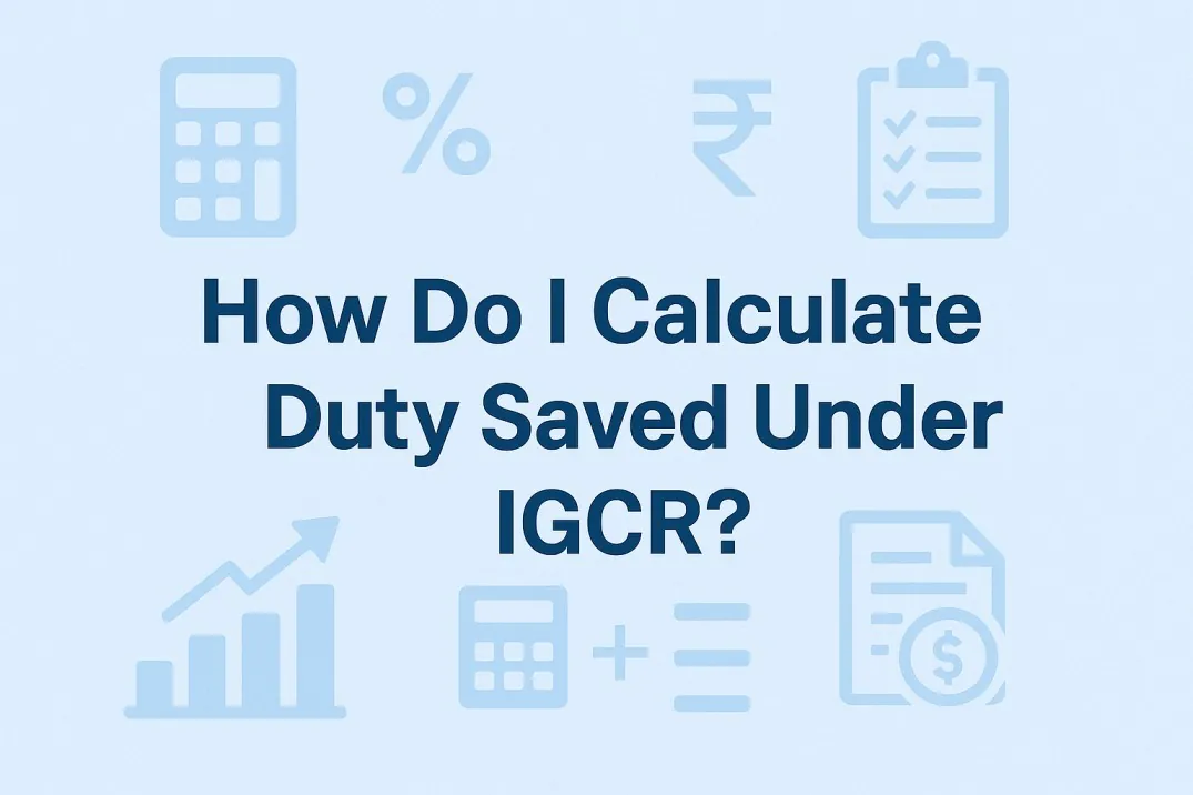 How do I calculate duty saved under IGCR