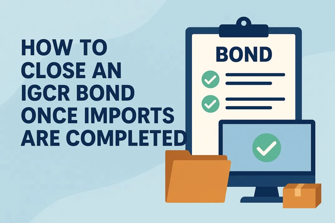 How to close an IGCR bond once imports are completed