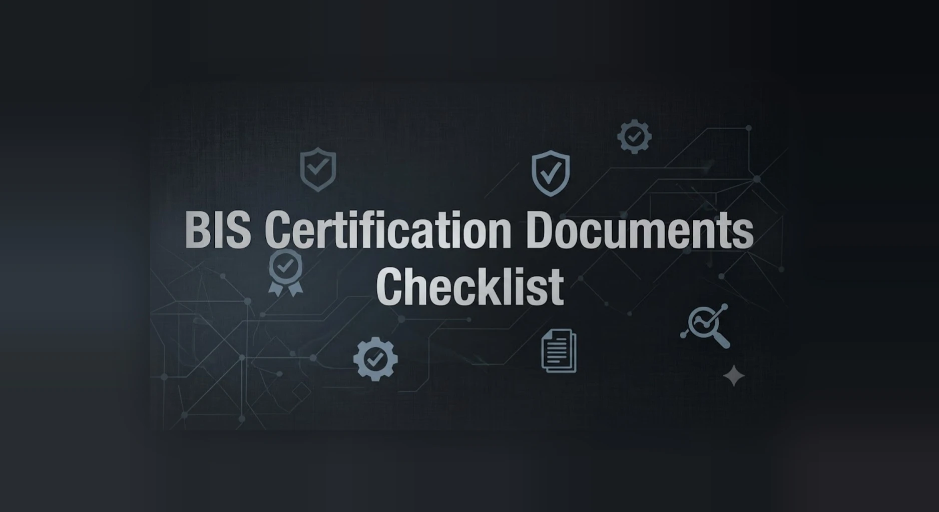 BIS Certification Documents Checklist
